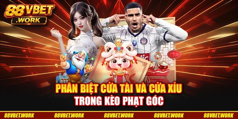 Phân biệt cửa tài và cửa xỉu trong kèo phạt góc Phân biệt cửa tài và cửa xỉu trong kèo phạt góc